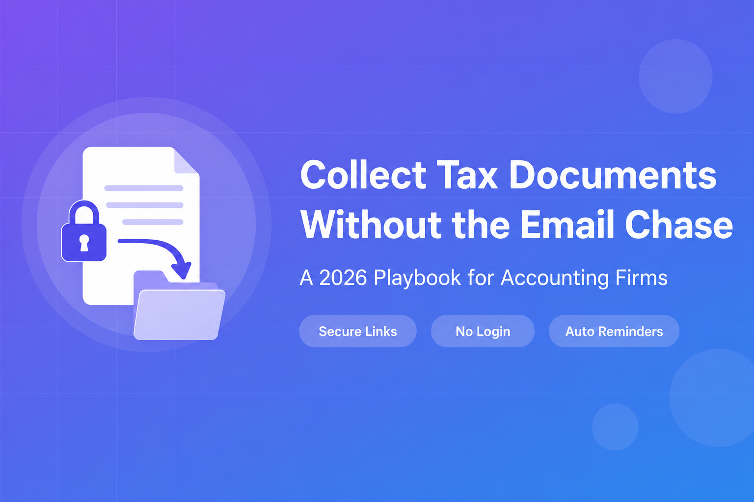 Collect Tax Documents from Clients Without the Email Chase: A 2026 Playbook