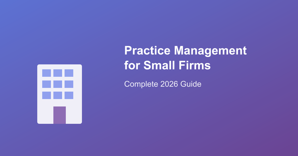 Practice Management Software for Small Accounting Firms: Complete 2026 Guide